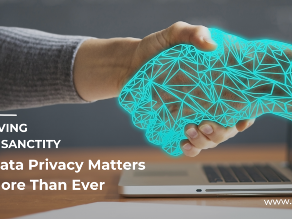 Preserving the Digital Sanctity: Why Data Privacy is More Important Than Ever